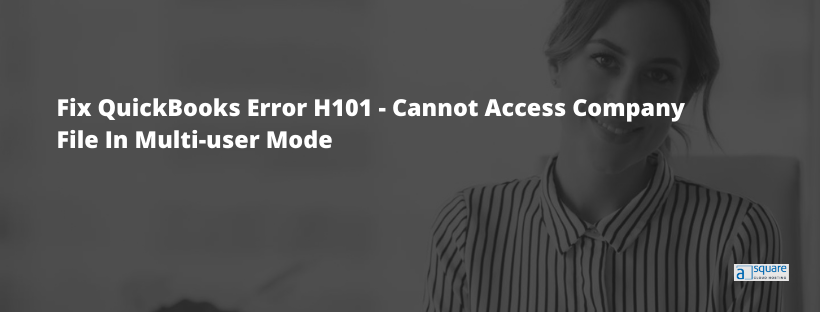 Fix QuickBooks Error H101 - Cannot Access Company File In Multi-user Mode