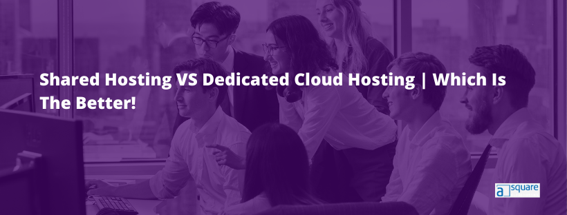Shared Hosting VS Dedicated Cloud Hosting