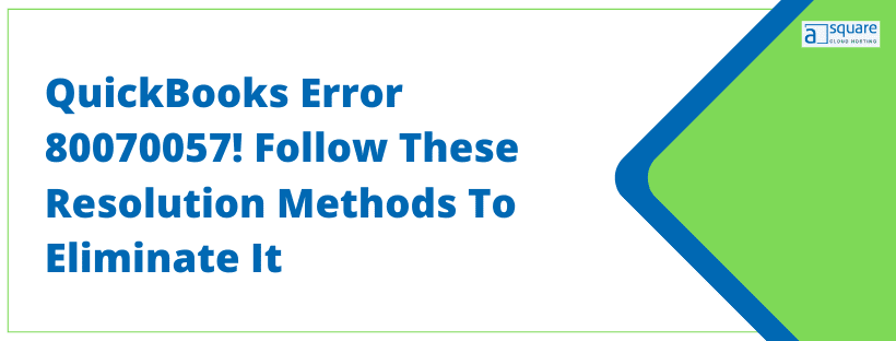 7 Best Methods To Fix QuickBooks Code Error 80070057