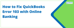 How To Fix QuickBooks Error 103 With Online Banking?