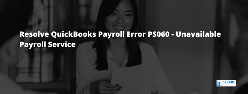 Resolve QuickBooks Payroll Error PS060 - Unavailable Payroll Service