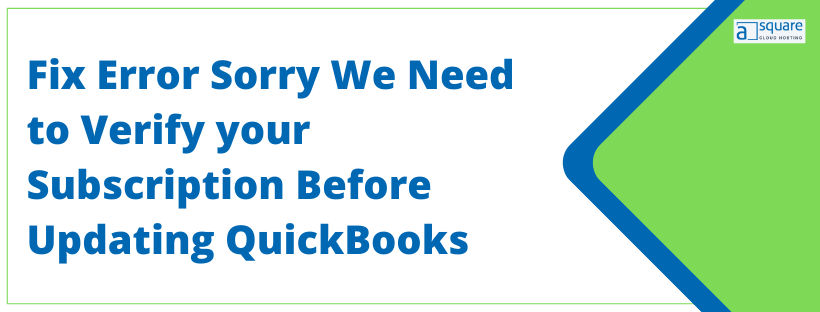 Error: Sorry we need to verify your subscription before updating QuickBooks- Quick Fix