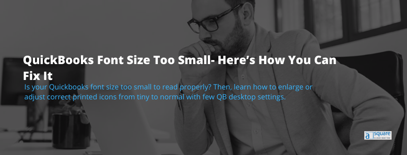 QuickBooks Font Size Too Small- Don't Worry, Read To Fix Issue