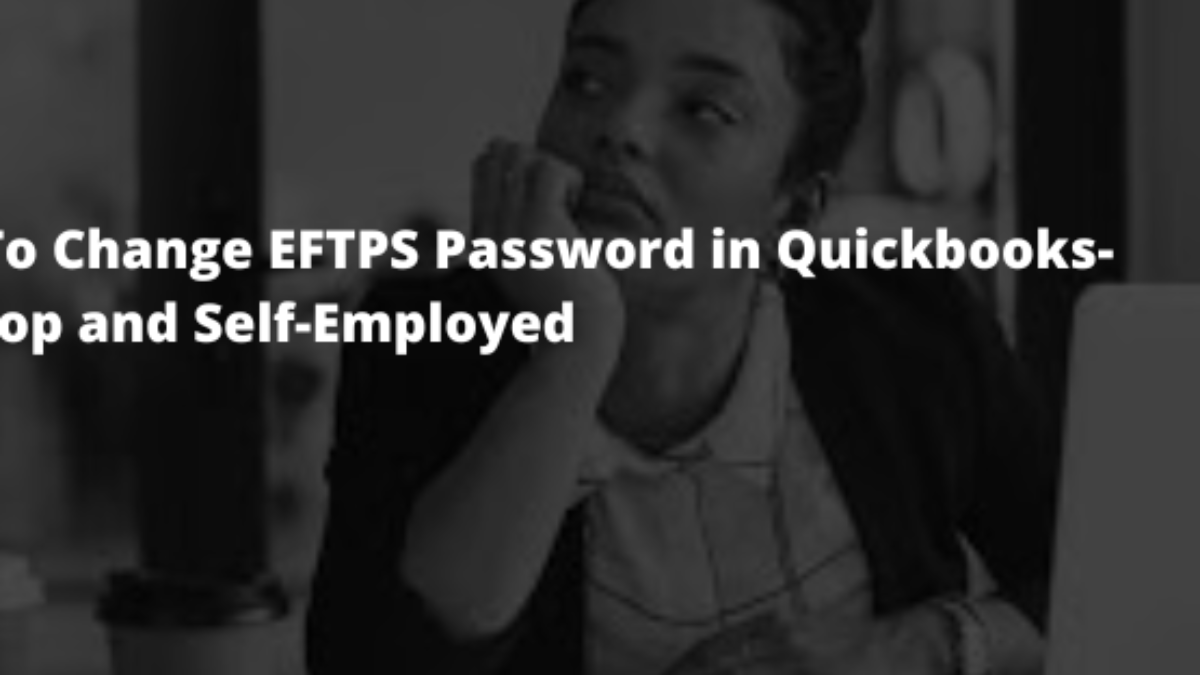 (Update) How to Change EFTPS password in QuickBooks Desktop