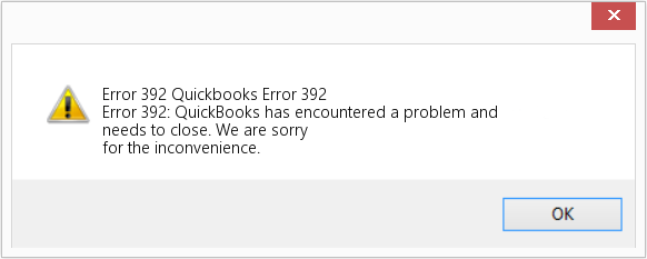 Error 392: QuickBooks has encountered an problem and needs to close
