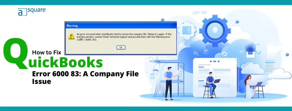 How to Fix QuickBooks Error 6000 83: A Company File Issue